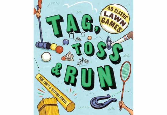 Tag, Toss & Run: 40 Classic Lawn Games